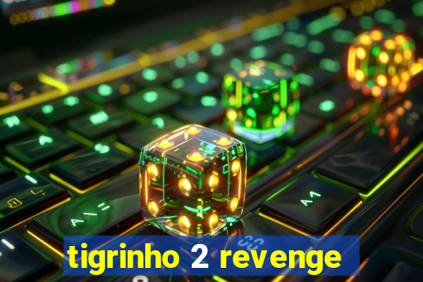 tigrinho 2 revenge